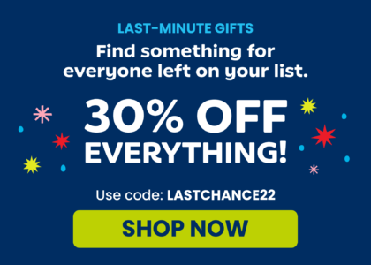 LAST-MINUTE GIFTS! Find something for everyone left on your list. 30% OFF EVERYTHING! Use Code : LASTCHANCE22